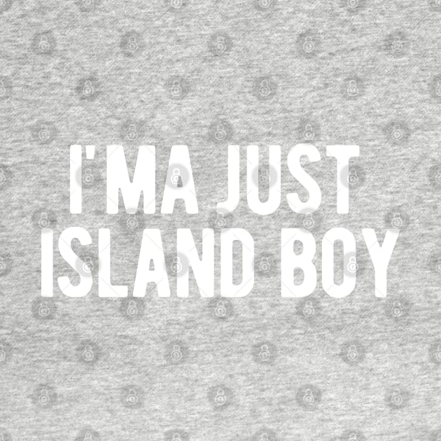 I'ma Just Island Boy by blueduckstuff